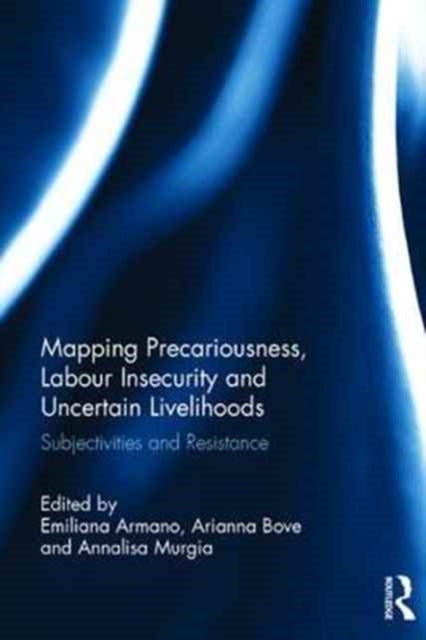 Book cover of: Mapping Precariousness, Labour Insecurity and Uncertain Livelihoods. By: Armano Emiliana