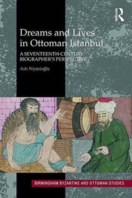Book cover of: Dreams and Lives in Ottoman Istanbul. By: Asli Niyazioglu