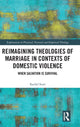 Book cover of: Reimagining Theologies of Marriage in Contexts of Domestic Violence. By: Rachel Starr