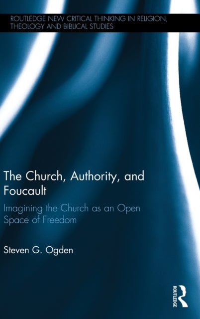 Book cover of: Church, Authority, and Foucault. By: Steven G. Ogden