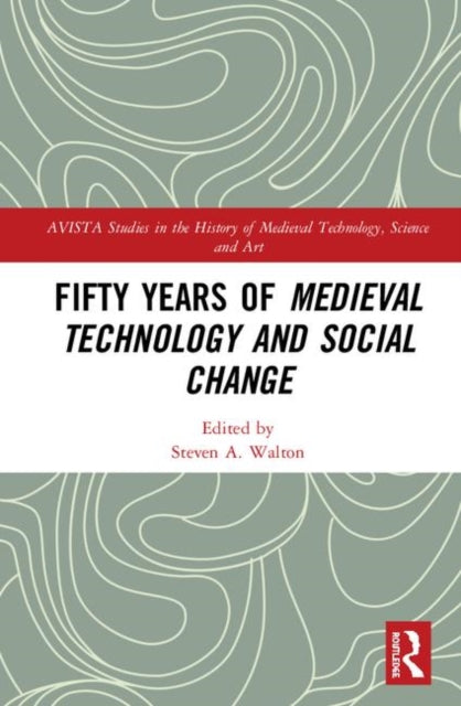 Book cover of: Fifty Years of Medieval Technology and Social Change. By: Steven A. Walton