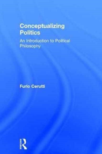 Book cover of: Conceptualizing Politics. By: Furio Cerutti