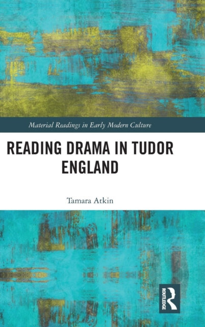 Book cover of: Reading Drama in Tudor England. By: Tamara Atkin