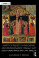Book cover of: Mary of Mercy in Medieval and Renaissance Italian Art. By: Katherine T. Brown