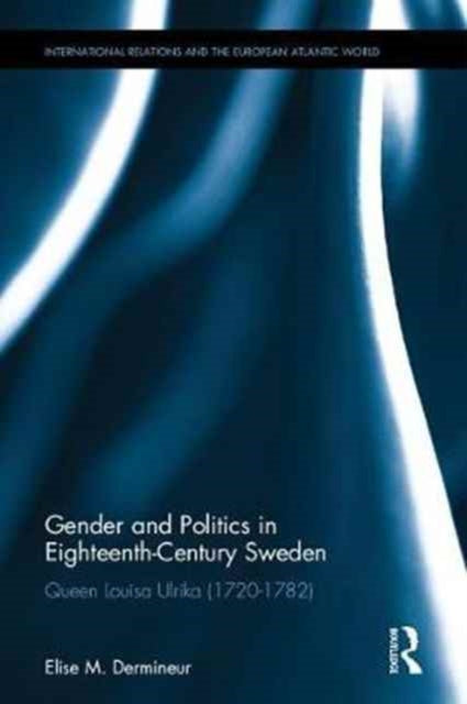 Book cover of: Gender and Politics in Eighteenth-Century Sweden. By: Elise Dermineur