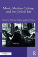 Book cover of: Music, Modern Culture, and the Critical Ear. By: Nicholas Attfield