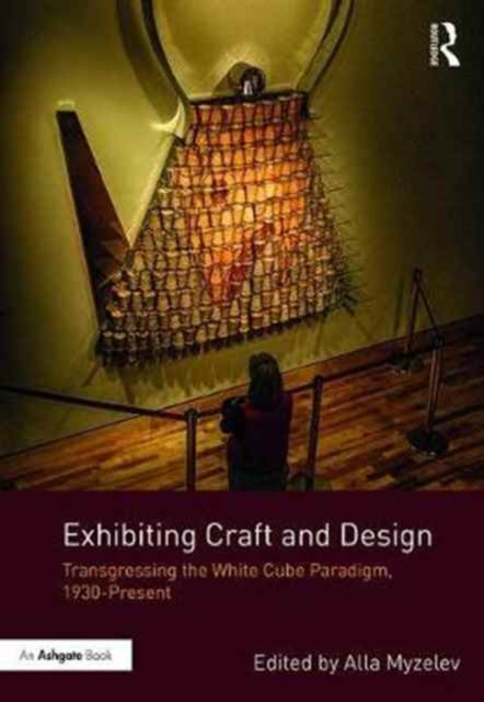 Book cover of: Exhibiting Craft and Design. By: Alla Myzelev