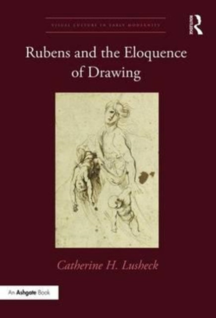 Book cover of: Rubens and the Eloquence of Drawing. By: Catherine H. Lusheck
