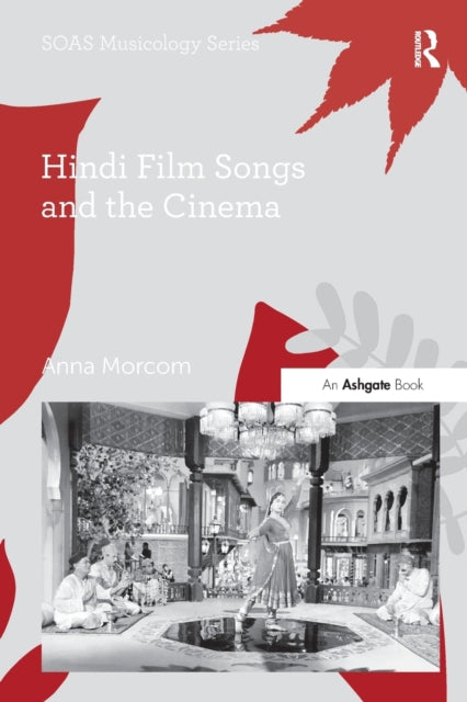 Book cover of: Hindi Film Songs and the Cinema. By: Anna Morcom