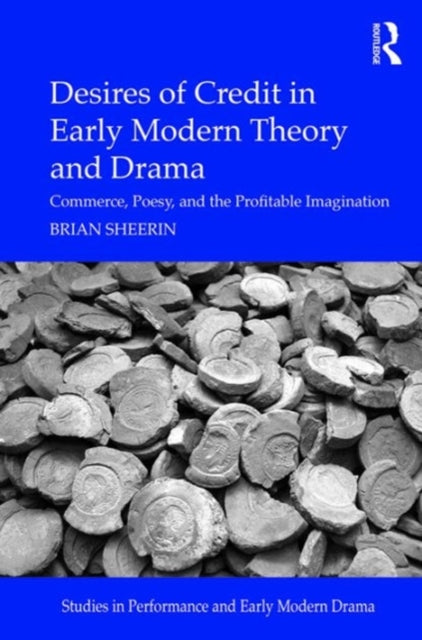 Book cover of: Desires of Credit in Early Modern Theory and Drama. By: Brian Sheerin