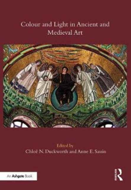 Book cover of: Colour and Light in Ancient and Medieval Art. By: Chloë N. Duckworth