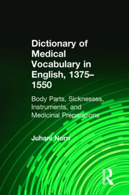 Book cover of: Dictionary of Medical Vocabulary in English, 1375–1550. By: Juhani Norri