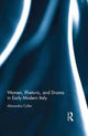 Book cover of: Women, Rhetoric, and Drama in Early Modern Italy. By: Alexandra Coller
