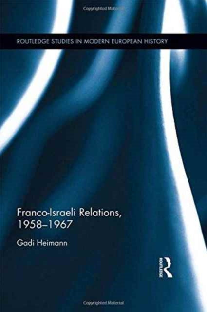 Book cover of: Franco-Israeli Relations, 1958-1967. By: Gadi Heimann