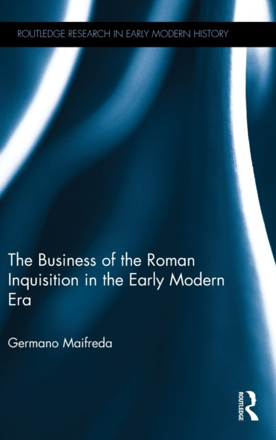Book cover of: Business of the Roman Inquisition in the Early Modern Era. By: Germano Maifreda