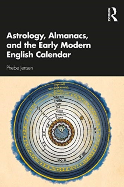 Book cover of: Astrology, Almanacs, and the Early Modern English Calendar. By: Phebe Jensen