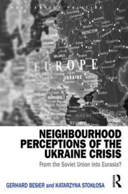 Book cover of: Neighbourhood Perceptions of the Ukraine Crisis. By: Gerhard Besier