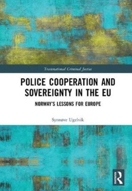 Book cover of: Police Cooperation and Sovereignty in the EU. By: Synnove Ugelvik