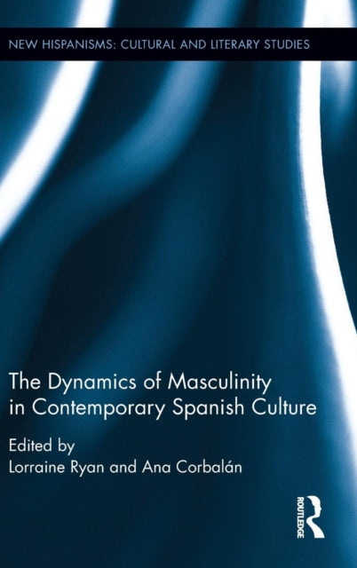 Book cover of: Dynamics of Masculinity in Contemporary Spanish Culture. By: Lorraine Ryan