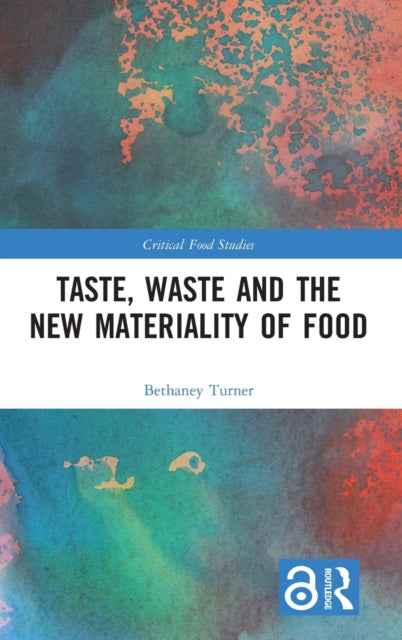Book cover of: Taste, Waste and the New Materiality of Food. By: Bethaney Turner