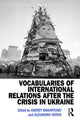 Book cover of: Vocabularies of International Relations after the Crisis in Ukraine. By: Andrey Makarychev Alexandra Ya