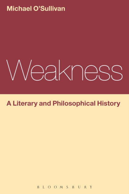 Book cover of: Weakness: A Literary and Philosophical History