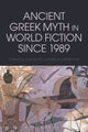Book cover of: Ancient Greek Myth in World Fiction since 1989. By: Justine McConnell