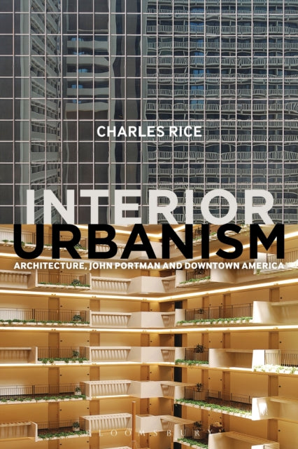 Book cover of: Interior Urbanism. By: Charles Rice