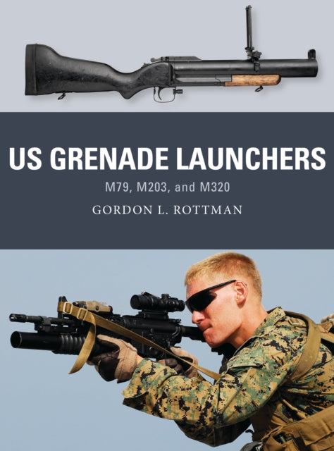 Book cover of: US Grenade Launchers. By: Gordon L. Rottman