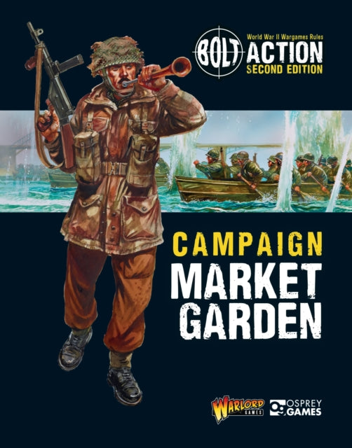 Book cover of: Bolt Action: Campaign: Market Garden. By: Warlord Games