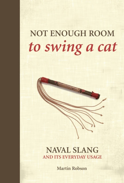 Not Enough Room to Swing a Cat, Naval slang and its everyday usage 9781472834201 Martin Robson