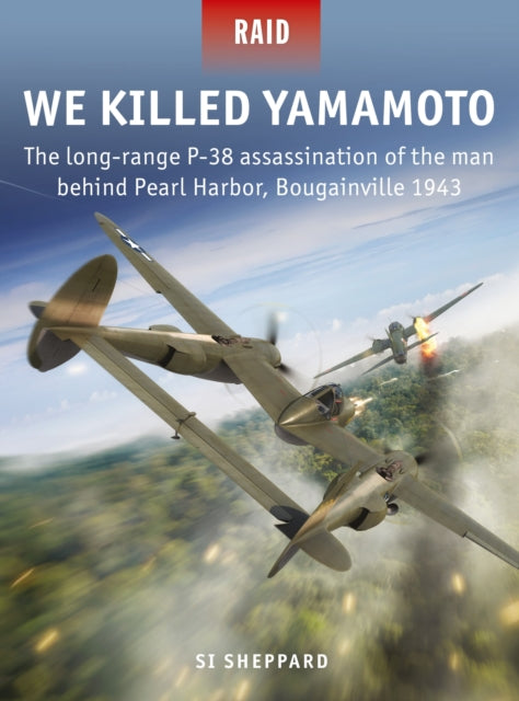 Book cover of: We Killed Yamamoto. By: Si Sheppard