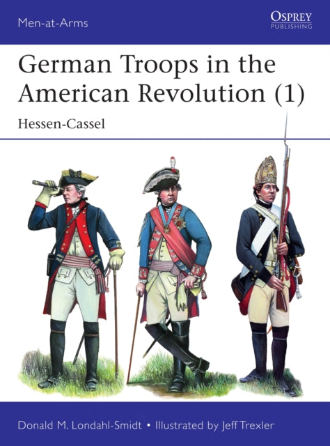 Book cover of: German Troops in the American Revolution (1). By: Donald M. Londahl-Smidt