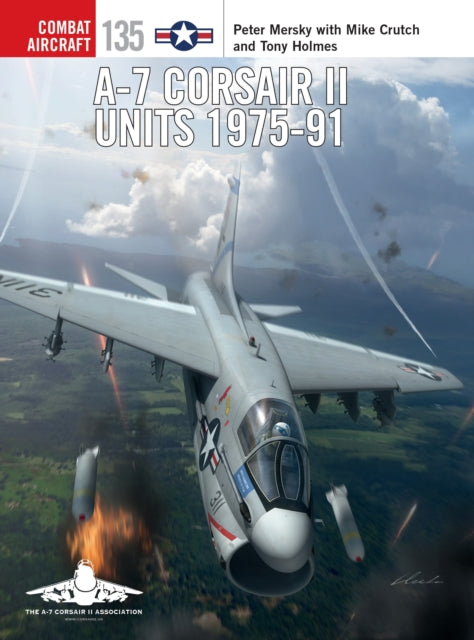Book cover of: A-7 Corsair II Units 1975-91. By: Peter Mersky