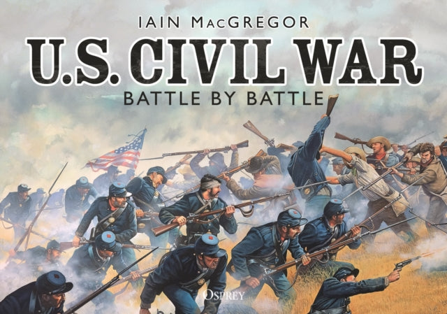 Book cover of: U.S. Civil War Battle by Battle. By: Iain MacGregor