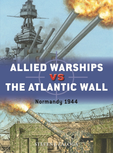 Book cover of: Allied Warships vs the Atlantic Wall. By: Steve J. Zaloga