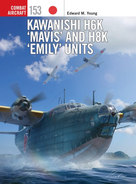 Book cover of: Kawanishi H6K ‘Mavis’ and H8K ‘Emily’ Units. By: Edward M. Young