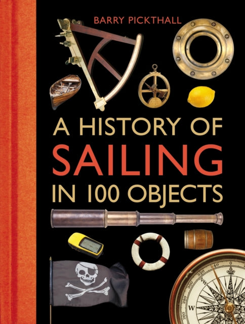 Book cover of: History of Sailing in 100 Objects. By: Barry Pickthall