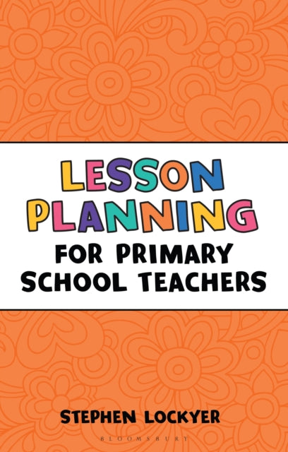 Book cover of: Lesson Planning for Primary School Teachers. By: Stephen Lockyer