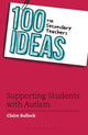 Book cover of: 100 Ideas for Secondary Teachers: Supporting Students with Autism. By: Claire Bullock