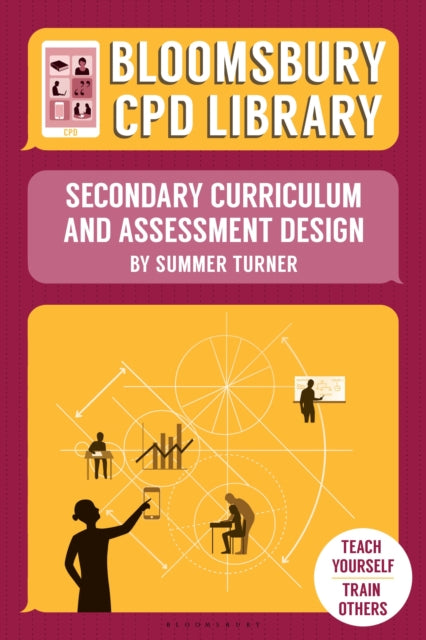 Book cover of: Bloomsbury CPD Library: Secondary Curriculum and Assessment Design. By: Summer Turner