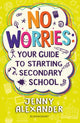 No Worries: Your Guide to Starting Secondary School 9781472974303 Jenny Alexander