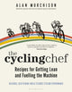 Book cover of: Cycling Chef: Recipes for Getting Lean and Fuelling the Machine. By: Alan Murchison