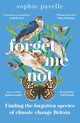 Forget Me Not, Finding the forgotten species of climate-change Britain – WINNER OF THE PEOPLE'S BOOK PRIZE FOR NON-FICTION 9781472986238 Sophie Pavelle