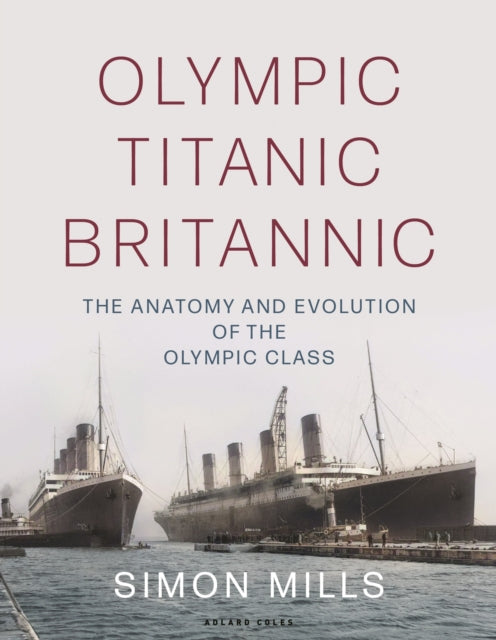 Book cover of: Olympic Titanic Britannic. By: Simon Mills