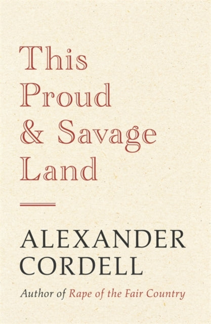 Book cover of: This Proud and Savage Land. By: Alexander Cordell