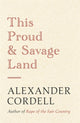 Book cover of: This Proud and Savage Land. By: Alexander Cordell