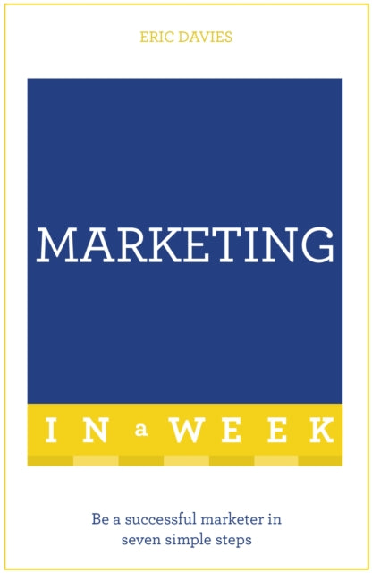 Book cover of: Marketing In A Week. By: Eric Davies