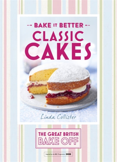 Book cover of: Great British Bake Off – Bake it Better (No.1): Classic Cakes. By: The Great British Bake Off