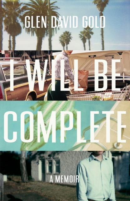 Book cover of: I Will Be Complete. By: Glen David Gold